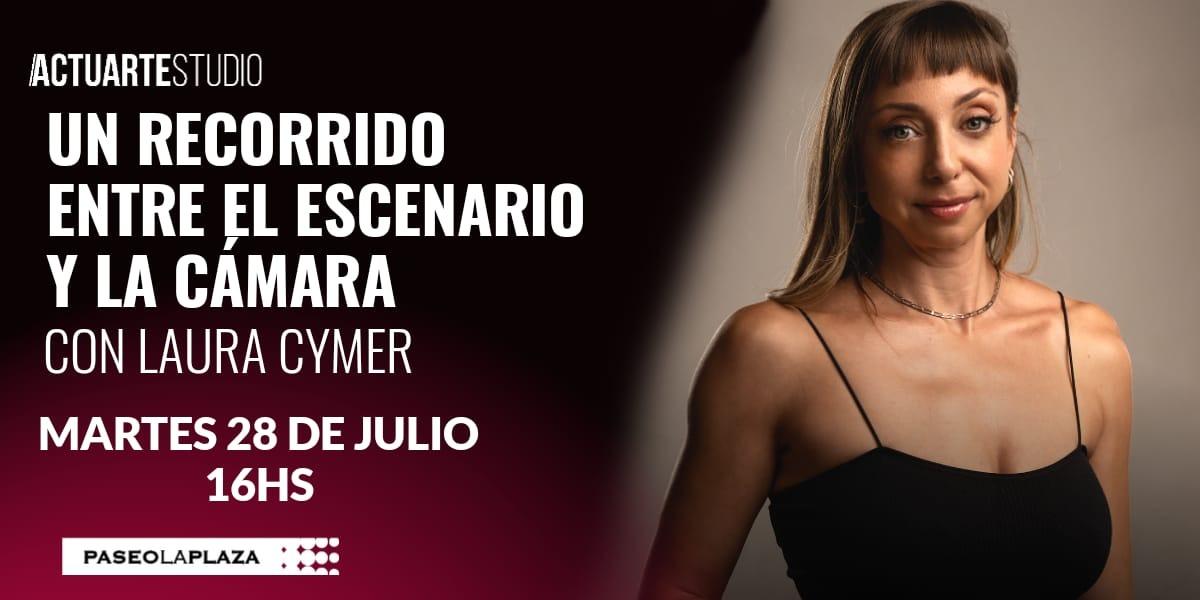 UN RECORRIDO ENTRE EL ESCENARIO Y LA CÁMARA CON LAURA CYMER
